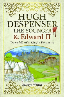 Hugh Despenser the Younger & Edward II: Downfall of a Favourite | Book Review
